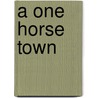 A One Horse Town door Earle W. Jacobs