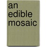 An Edible Mosaic by Faith Gorsky