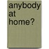 Anybody at Home?