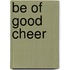 Be of Good Cheer