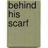 Behind His Scarf door Stephanie Atkins