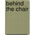 Behind the Chair