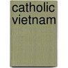 Catholic Vietnam door Charles Keith