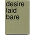 Desire Laid Bare