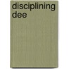 Disciplining Dee by Bex van Koot