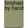 Finished by Hand by William Anthony