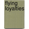 Flying Loyalties door Helen Palmer
