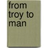 From Troy to Man