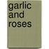 Garlic and Roses