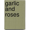 Garlic and Roses door Gail Gaymer Martin