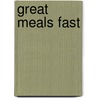 Great Meals Fast by Hilary Biller