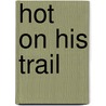 Hot on His Trail door Kristin Eckhardt