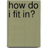 How Do I Fit In? by Linoma Wingate
