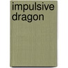 Impulsive Dragon door Francoise DeWitt