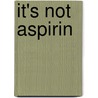 It's Not Aspirin door Val Jewell