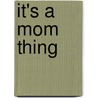 It's a Mom Thing door Jani King