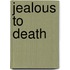 Jealous to Death