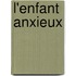 L'enfant anxieux
