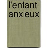 L'enfant anxieux door Jean E. Dumas