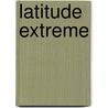 Latitude Extreme by Stephani Hecht