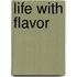 Life with Flavor