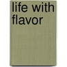 Life with Flavor by James S. Herr