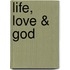 Life, Love & God