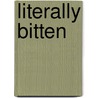 Literally Bitten by Victoria Blisse