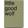 Little Good Wolf by Aleesah Darlison