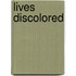 Lives Discolored