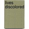 Lives Discolored by Aluney Elferr