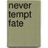 Never Tempt Fate