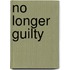 No Longer Guilty