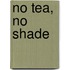 No Tea, No Shade