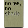 No Tea, No Shade door Stephani Hecht