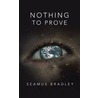 Nothing to Prove by Seamus Bradley