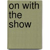 On with the Show door Linda Carroll-Bradd