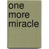 One More Miracle door Carol M. Barrett