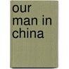 Our Man in China door Ming Liu