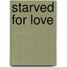 Starved for Love door Annie Nicholas