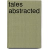 Tales Abstracted door Edmund R. Malinowski
