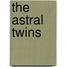 The Astral Twins door Laurence Burton