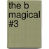 The B Magical #3