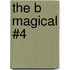 The B Magical #4
