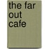The Far Out Cafe