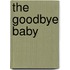 The Goodbye Baby