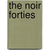 The Noir Forties by Richard Lingeman