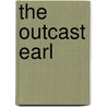 The Outcast Earl door Elle Q. Sabine