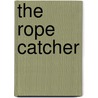 The Rope Catcher door Larry Stillman