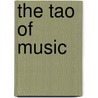 The Tao of Music door John M. Ortiz